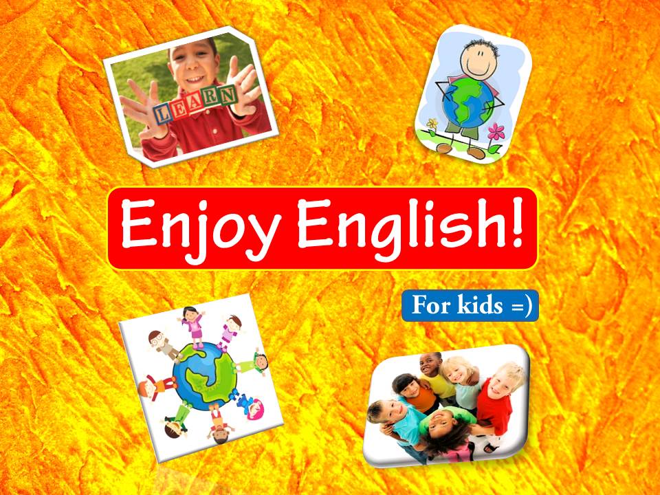 Enjoy English! For kids =)